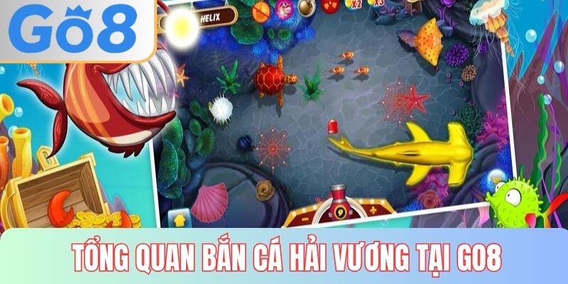 Tổng quan đôi nét về trò chơi bắn cá hải vương