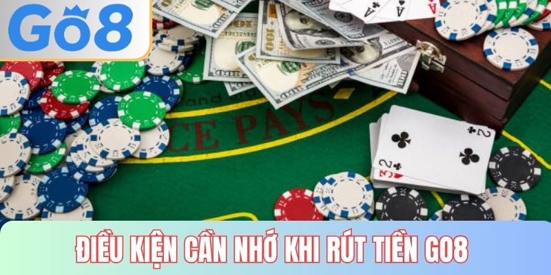 Điều kiện cần nhớ khi rút tiền GO8