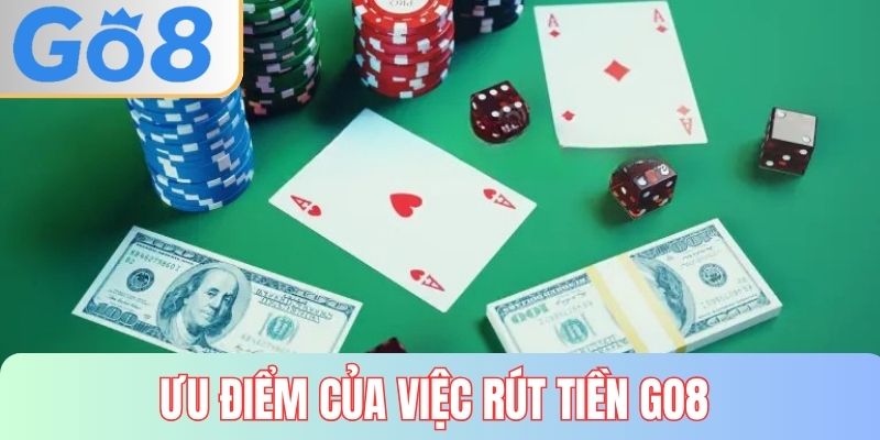 Ưu điểm cần biết khi rút tiền GO8
