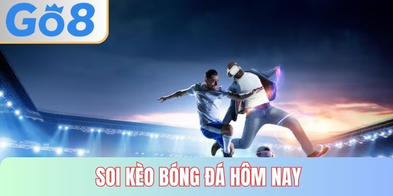 soi kèo bóng đá hôm nay